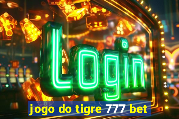 jogo do tigre 777 bet